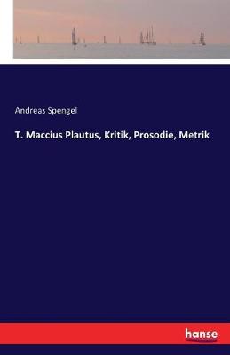 Book cover for T. Maccius Plautus, Kritik, Prosodie, Metrik