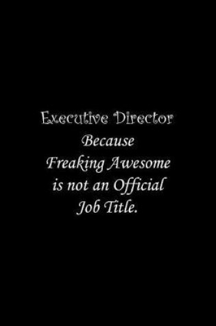 Cover of Executive Director Because Freaking Awesome is not an Official Job Title