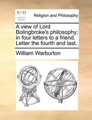 Book cover for A View of Lord Bolingbroke's Philosophy; In Four Letters to a Friend. Letter the Fourth and Last.