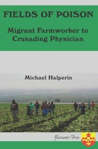 Cover of Fields oF Poison Migrant Farmworker to Crusading Physician