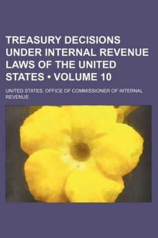 Cover of Treasury Decisions Under Internal Revenue Laws of the United States (Volume 10)