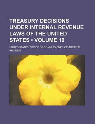 Book cover for Treasury Decisions Under Internal Revenue Laws of the United States (Volume 10)