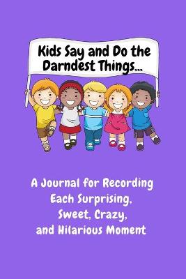 Book cover for Kids Say and Do the Darndest Things (Purple Cover)