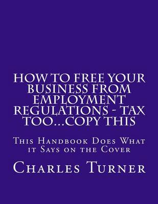 Book cover for How to Free Your Business from Employment Regulations - Tax Too...Copy This