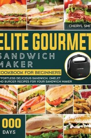 Cover of Elite Gourmet Sandwich Maker Cookbook for Beginners