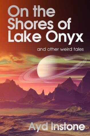 Cover of On the Shores of Lake Onyx and other weird tales