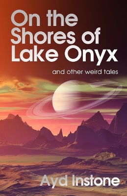 Book cover for On the Shores of Lake Onyx and other weird tales