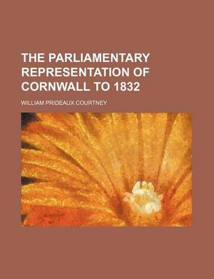 Book cover for The Parliamentary Representation of Cornwall to 1832