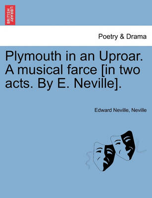 Book cover for Plymouth in an Uproar. a Musical Farce [in Two Acts. by E. Neville].