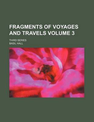 Book cover for Fragments of Voyages and Travels Volume 3; Third Series