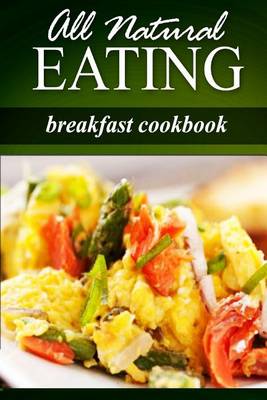 Book cover for All Natural Eating - Breakfast Cookbook