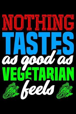 Book cover for Nothing Tastes As Good As Vegetarian Feels