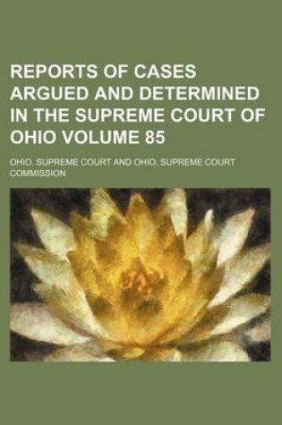 Cover of Reports of Cases Argued and Determined in the Supreme Court of Ohio Volume 85