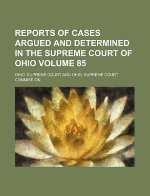 Book cover for Reports of Cases Argued and Determined in the Supreme Court of Ohio Volume 85