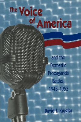Book cover for The Voice of America and the Domestic Propaganda Battles, 1945-1953