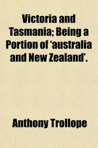 Cover of Victoria and Tasmania; Being a Portion of 'Australia and New Zealand' Being a Portion of 'Australia and New Zealand'.