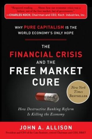 Cover of The Financial Crisis and the Free Market Cure: Why Pure Capitalism is the World Economy's Only Hope