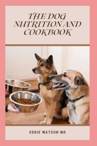 Cover of The Dog Nutrition and Cookbook