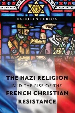 Cover of The Nazi Religion and the Rise of the French Christian Resistance