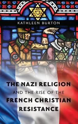 Book cover for The Nazi Religion and the Rise of the French Christian Resistance