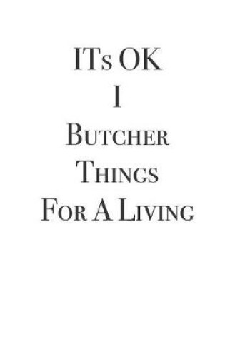 Cover of ITs OK I Butcher Things For A Living