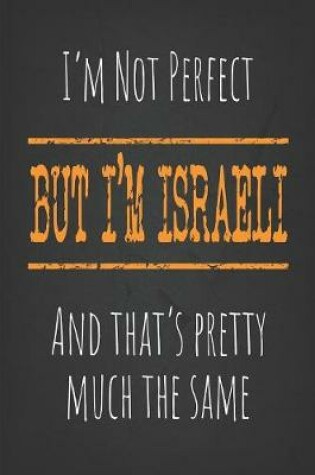 Cover of I'm not perfect, But I'm Israeli And that's pretty much the same