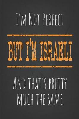 Book cover for I'm not perfect, But I'm Israeli And that's pretty much the same