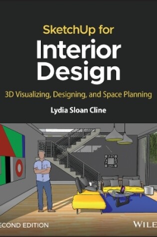 Cover of SketchUp for Interior Design: 3D Visualizing, Desi gning, and Space Planning, 2nd Edition