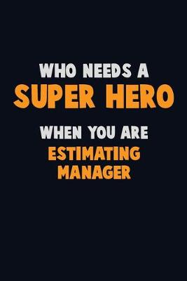 Book cover for Who Need A SUPER HERO, When You Are Estimating Manager