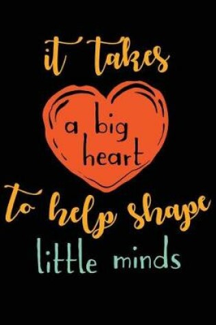 Cover of It takes a big heart to shape little minds