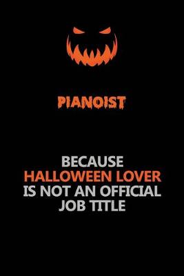 Book cover for Pianoist Because Halloween Lover Is Not An Official Job Title