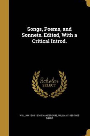 Cover of Songs, Poems, and Sonnets. Edited, with a Critical Introd.