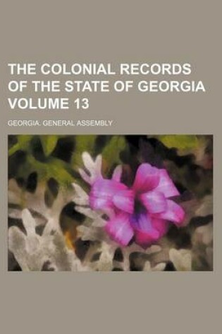 Cover of The Colonial Records of the State of Georgia Volume 13