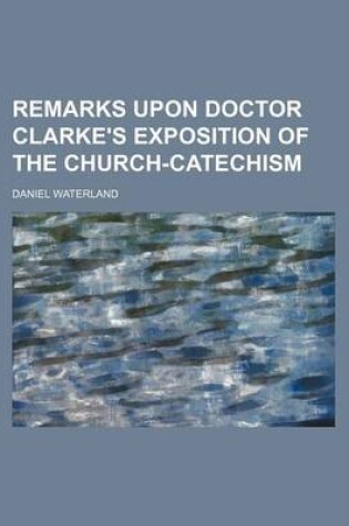 Cover of Remarks Upon Doctor Clarke's Exposition of the Church-Catechism