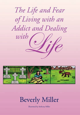 Book cover for The Life and Fear of Living with an Addict and Dealing with Life