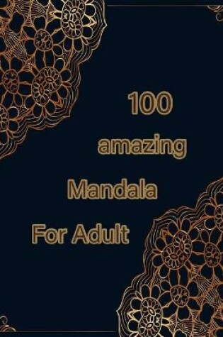 Cover of 100 amazing mandala for adults