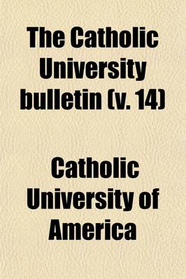 Book cover for The Catholic University Bulletin (Volume 14)