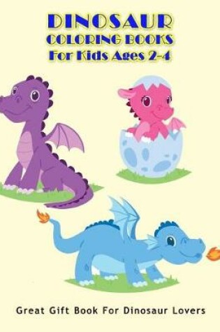 Cover of Dinosaur Coloring Books For Kids Ages 2-4