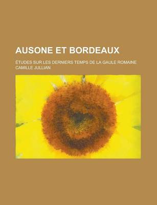 Book cover for Ausone Et Bordeaux; Etudes Sur Les Derniers Temps de La Gaule Romaine