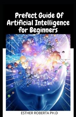 Book cover for Prefect Guide Of Artificial Intelligence for Beginners
