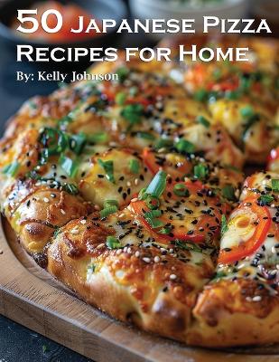 Book cover for 50 Japanese Pizza Recipes for Home