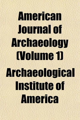 Book cover for American Journal of Archaeology (Volume 1)