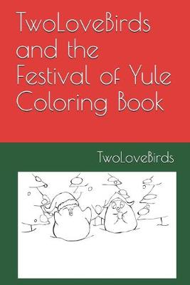 Book cover for TwoLoveBirds and the Festival of Yule Coloring Book