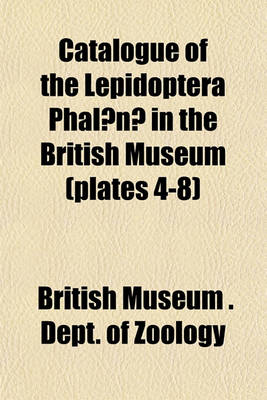 Book cover for Catalogue of the Lepidoptera Phalaenae in the British Museum (Plates 4-8)