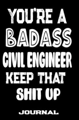 Cover of You're A Badass Civil Engineer Keep That Shit Up