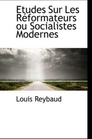 Cover of Etudes Sur Les R Formateurs Ou Socialistes Modernes