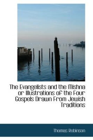 Cover of The Evangelists and the Mishna or Illustrations of the Four Gospels Drawn from Jewish Traditions