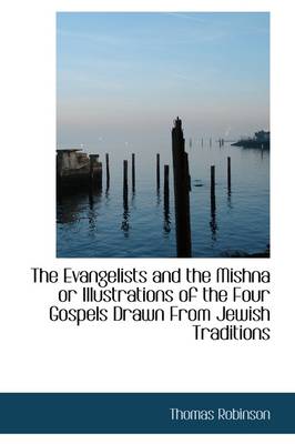 Book cover for The Evangelists and the Mishna or Illustrations of the Four Gospels Drawn from Jewish Traditions