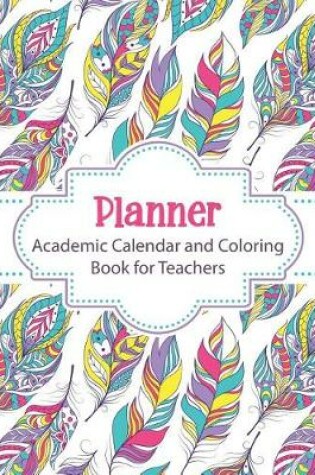 Cover of Planner Academic Calendar and Coloring Book for Teachers