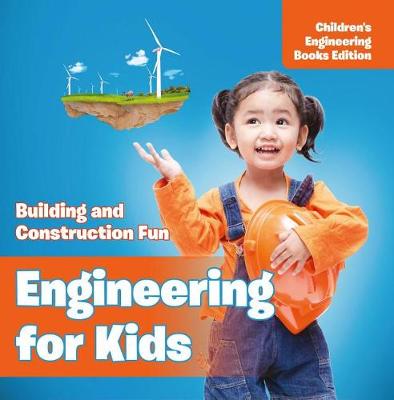 Cover of Engineering for Kids: Building and Construction Fun Children's Engineering Books